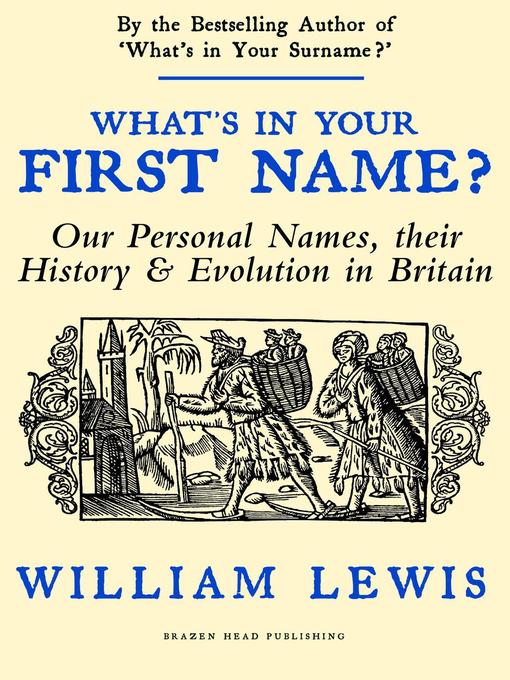 Title details for What's in Your First Name? Our Personal Names, their History and Evolution in Britain by William Lewis - Available